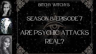 Podcast S8E7: Are Psychic Attacks Real??