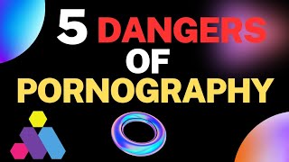 5 DANGERS OF PORNOGRAPHY