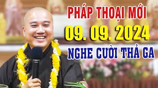 Pháp Thoại Mới "Nghe Là Cười Thả Ga"  Ngày 09. 09. 2024 - Thầy Pháp Hòa