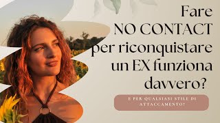 FARE NO CONTACT PER RICONQUISTARE UN EX FUNZIONA DAVVERO? PER QUALSIASI STILE DI ATTACCAMENTO?