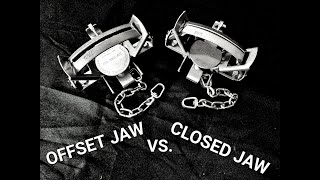 Offset Jaw vs. Closed (Regular) Jaw Traps