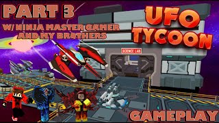 Playing UFO Tycoon In Roblox (Gameplay) Part 3 w/ Ninja Master Gamer & My Brothers