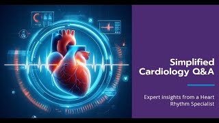 Cardiology Simplified: Rapid Q&A Session with a Heart Rhythm Specialist