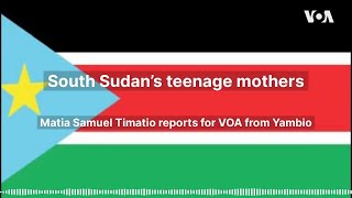 South Sudan’s teenage mothers