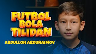 Futbol bola tilidan. Abdulloh Abduraimov