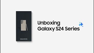 Galaxy S24 Series: Official Unboxing | Samsung