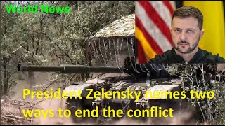 President Zelensky names two ways to end the conflict - World News