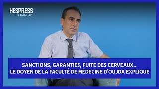 Sanctions, garanties, fuite des cerveaux.. le Doyen de la faculté de médecine d'Oujda explique