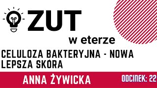 ZUT w Eterze, cz. 22 "Celuloza bakteryjna - nowa lepsza skóra" - dr inż. Anna Żywicka, WBIHZ