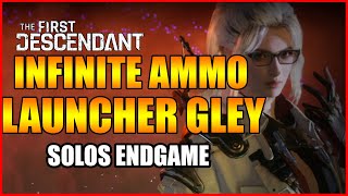 Infinite Ammo Gley - Solos Endgame In The First Descendant - Best Gley Build Guide w/ Ultimate Gley