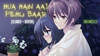 HUA HAIN AAJ PEHLI BAAR [Slowed+Reverb]- Armaan M | Palak M | Indimusicx |  #SlowedandReverb #lofi