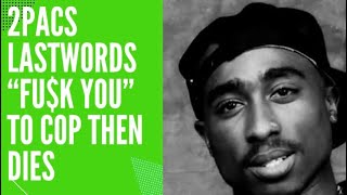 2PAC’S DYING LAST WORDS