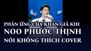 Phản ứng của khán giả khi Noo Phước Thịnh nói không thích cover