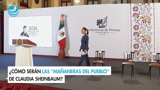 ¿Cómo serán las "Mañaneras del Pueblo" de Claudia Sheinbaum?