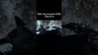 Rate my assassin skills out of 10