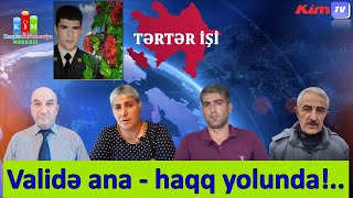 Validə ana - haqq yolunda!..