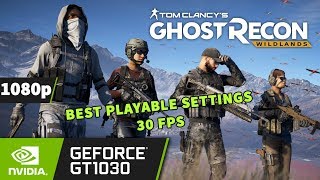 Tom Clancy's Ghost Recon Wildlands [PC] on GT 1030 - 1080p | Best Playable Settings