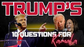 Trump's 10 questions for Kamala - Praying for America - August 19, 2024