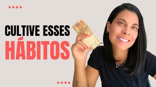 10 HÁBITOS DE QUEM NUNCA FICA SEM DINHEIRO