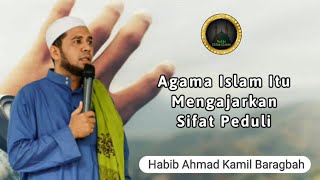 Agama Islam Mengajarkan Untuk Punya Sifat Peduli ||| Habib Ahmad Kamil Baragbah |||