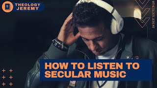 How to Listen to Secular Music (as a Christian, to the Glory of God)