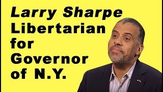 New York Issues: Larry Sharpe LIBERTARIAN for Governor of NY