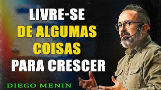 LIVRE-SE DE ALGUMAS COISAS PARA CRESCER - DIEGOMENIN   SERMÃO