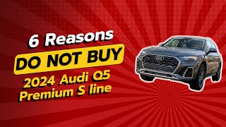 2024 Audi Q5 Premium S Line | 6 Reasons NOT to Buy! 🚫💰