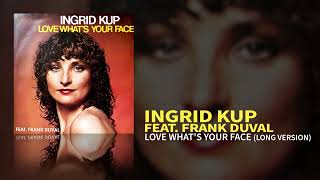 Ingrid Kup (feat. Frank Duval) - Love What's Your Face (Long Version) (Official Audio)