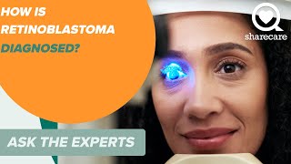 How Is Retinoblastoma Diagnosed? | Ask the Experts | Sharecare