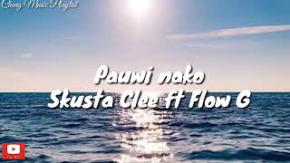 Skusta Clee ft Flow G-Pauwi nako|Lyrics🎧🎵