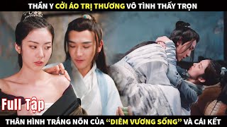 Thần Y cởi áo trị thương,vô tình thấy trọn thân hình trắng nõn của "Diêm Vương Sống" và cái kết