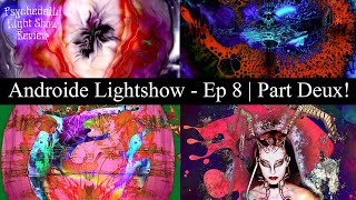 Androide Lightshow - Ep 8 | Part Deux! - Psychedelic Light Show Review