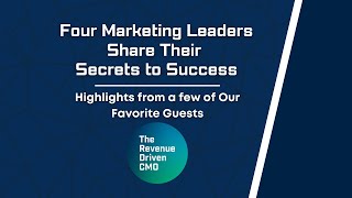 Four Marketing Leaders Share Their Secrets to Success - Episode # 109