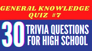 General Knowledge Trivia Quiz #7|30 Trivia Questions for High School| GK Test| Questions and Answers