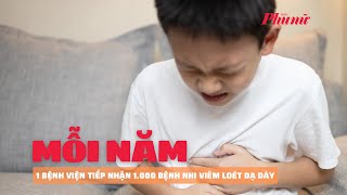 1 bệnh viện tiếp nhận 1.000 bệnh nhi viêm loét dạ dày mỗi năm | Báo Phụ Nữ