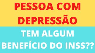 A PESSOA QUE TEM DEPRESSÃO PODE TER ALGUM BENEFÍCIO NO INSS ?  SAIBA TUDO