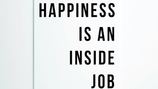 Happiness is it inside job ￼