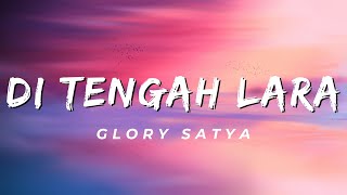 Di Tengah Lara - Glory Satya (Lirik)