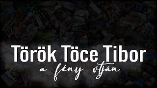 Török Töce Tibor - a fény útján