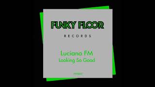 Luciano FM - Looking So Good (Original Mix)