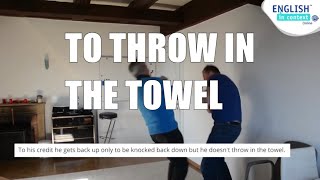 What does 'throw in the towel' mean?