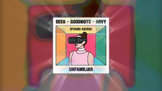 Seeb, Goodboys, HRVY - Unfamiliar (KYAMI REMIX)