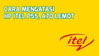 CARA MENGATASI HP ITEL P55, A70 LEMOT