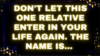 God Message Don't let this one relative enter in your life again. The name is... God #godmessage