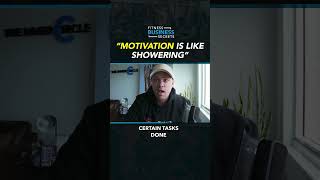 Motivation Is Like Showering