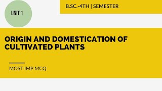 B.SC 4th Semester Botany || UNIT 1st origin and domestication of cultivated plants || most imp MCQ