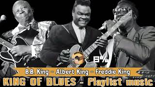 BEST MIXES OF ALL TIME 2024 - B.B. King, Albert King, Freddie King - Kings of Blues