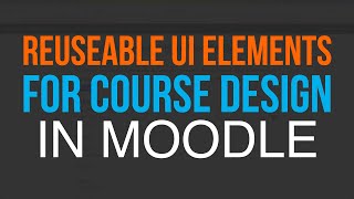 Enhance the appearance and usability of Moodle courses by incorporating UI element