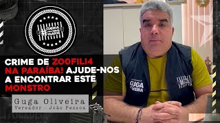 CRIME DE ZOOFILI4 NA PARAÍBA! PRECISAMOS ENCONTRAR E PRENDER ESTE MONSTRO - #RESGATEANIMAL @GUGAJP_